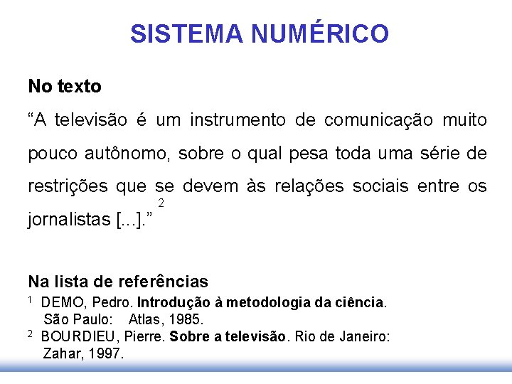 SISTEMA NUMÉRICO No texto “A televisão é um instrumento de comunicação muito pouco autônomo,