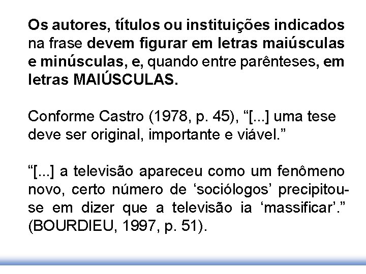 Os autores, títulos ou instituições indicados na frase devem figurar em letras maiúsculas e