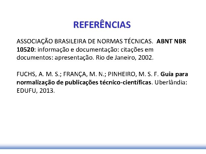 REFERÊNCIAS ASSOCIAÇÃO BRASILEIRA DE NORMAS TÉCNICAS. ABNT NBR 10520: informação e documentação: citações em