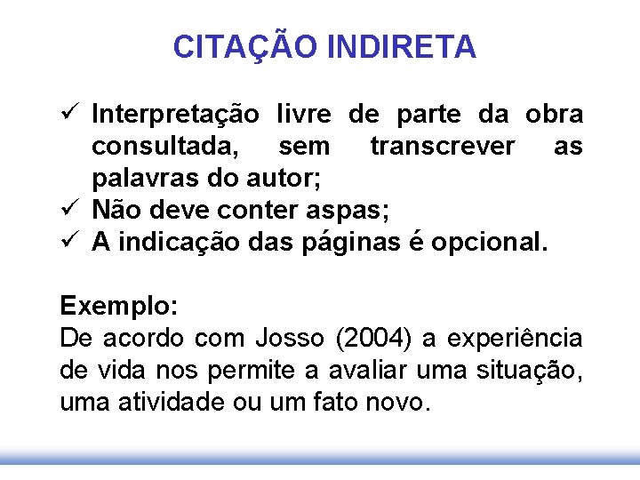 CITAÇÃO INDIRETA ü Interpretação livre de parte da obra consultada, sem transcrever as palavras