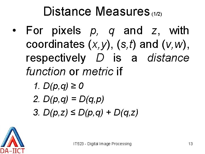 Distance Measures (1/2) • For pixels p, q and z, with coordinates (x, y),