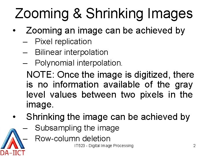 Zooming & Shrinking Images • Zooming an image can be achieved by – Pixel