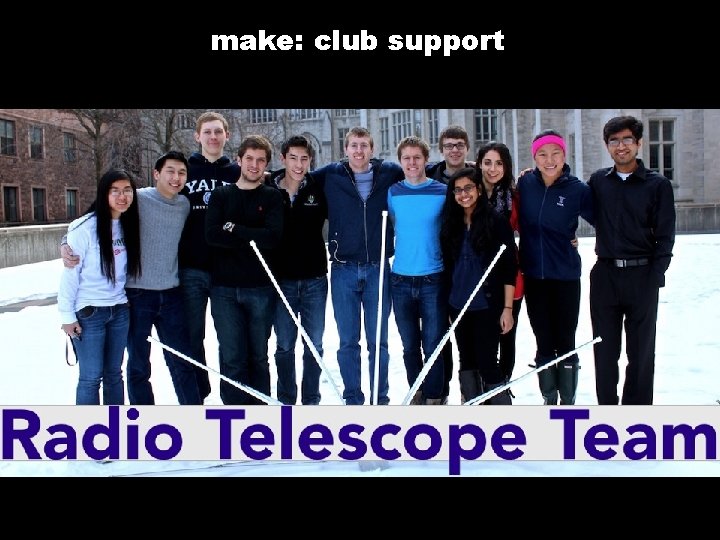 make: club support i. GEM Hack. Yale Drop Team Yale Aerospace Association Yale Rover