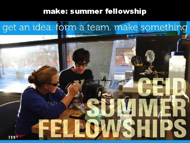 make: summer fellowship med tech aerospace bio tech telecom 