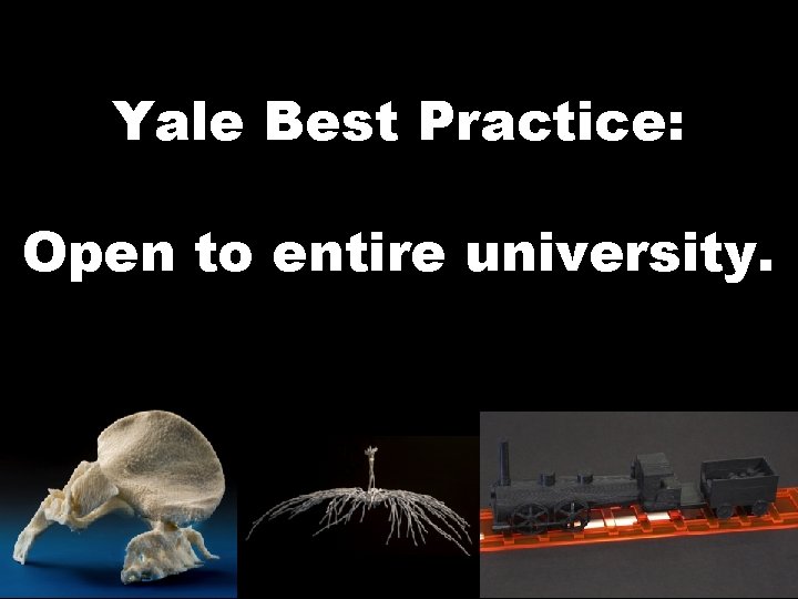 Yale Best Practice: Open to entire university. 