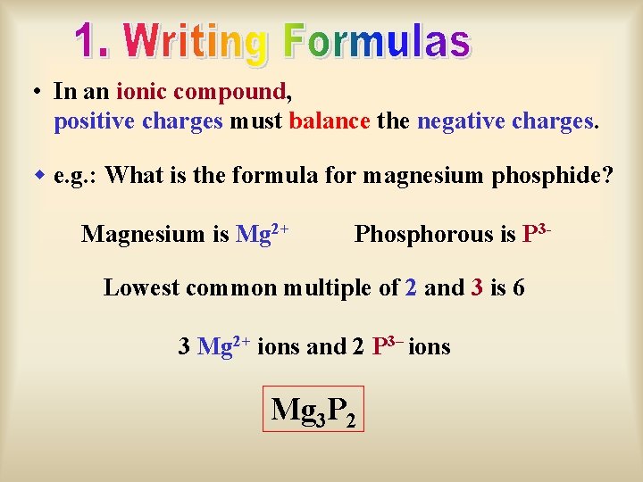  • In an ionic compound, positive charges must balance the negative charges. w