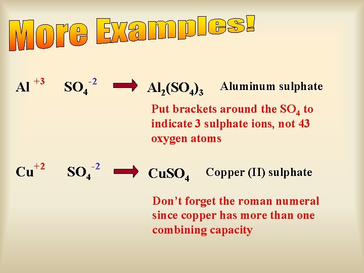 Al +3 SO 4 -2 Al 2(SO 4)3 Aluminum sulphate Put brackets around the