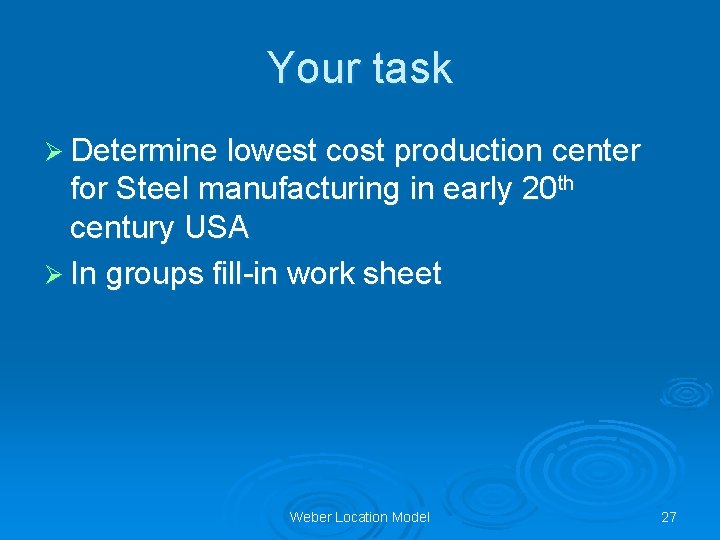 Your task Ø Determine lowest cost production center for Steel manufacturing in early 20