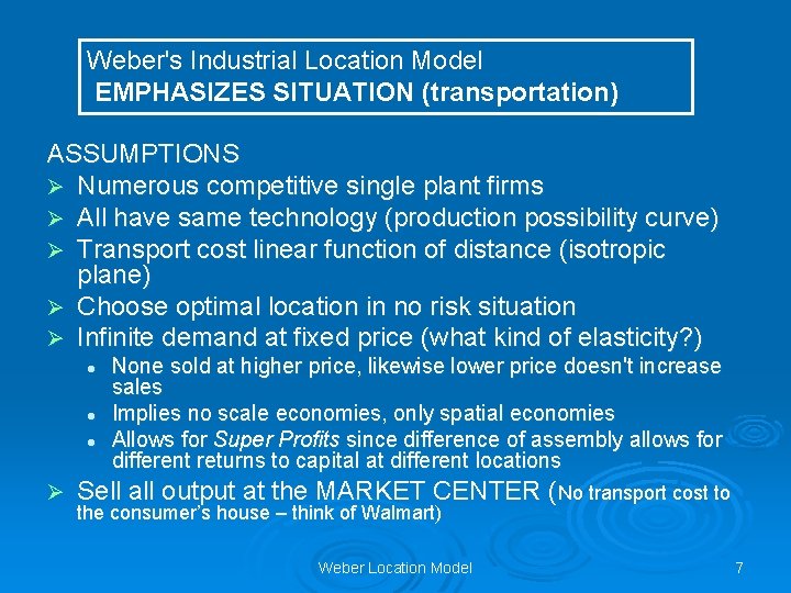 Weber's Industrial Location Model EMPHASIZES SITUATION (transportation) ASSUMPTIONS Ø Numerous competitive single plant firms