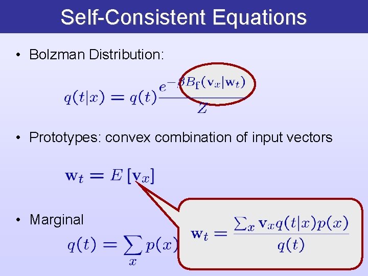 Self-Consistent Equations • Bolzman Distribution: • Prototypes: convex combination of input vectors • Marginal