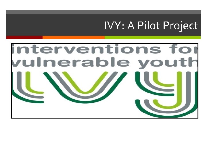 IVY: A Pilot Project 