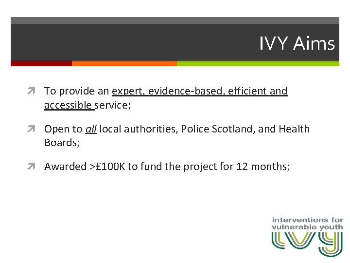 IVY Aims To provide an expert, evidence-based, efficient and accessible service; Open to all