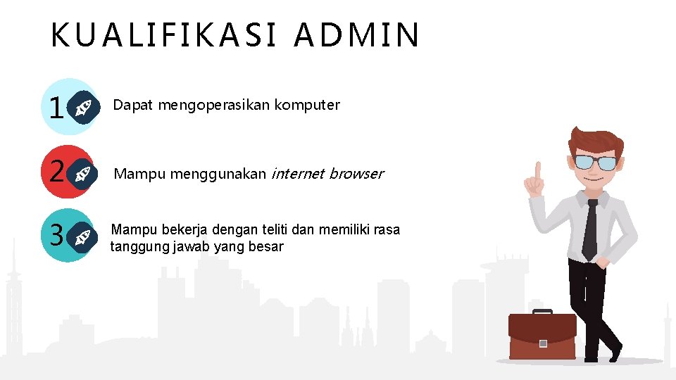 KUALIFIKASI ADMIN 1 Dapat mengoperasikan komputer 2 Mampu menggunakan internet browser 3 Mampu bekerja