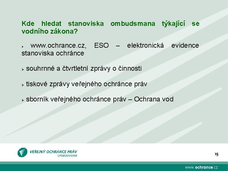 Kde hledat stanoviska ombudsmana týkající se vodního zákona? www. ochrance. cz, stanoviska ochránce Ø