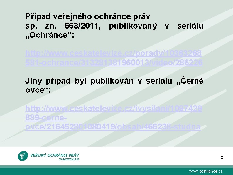Případ veřejného ochránce práv sp. zn. 663/2011, publikovaný v seriálu „Ochránce“: http: //www. ceskatelevize.