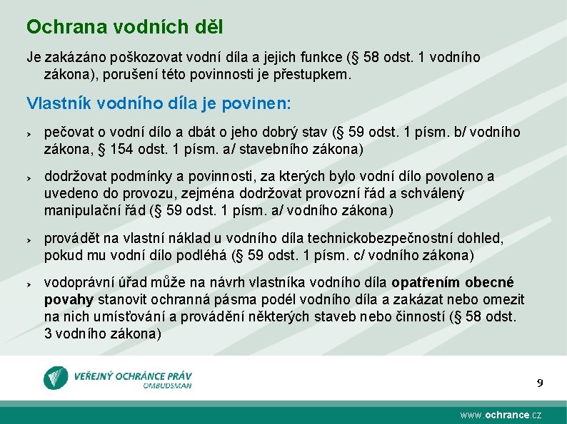 Ochrana vodních děl Je zakázáno poškozovat vodní díla a jejich funkce (§ 58 odst.