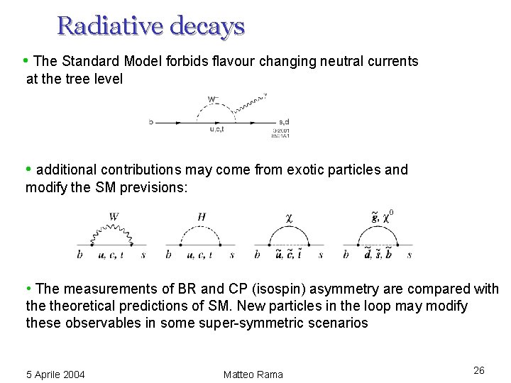 Radiative decays • The Standard Model forbids flavour changing neutral currents at the tree