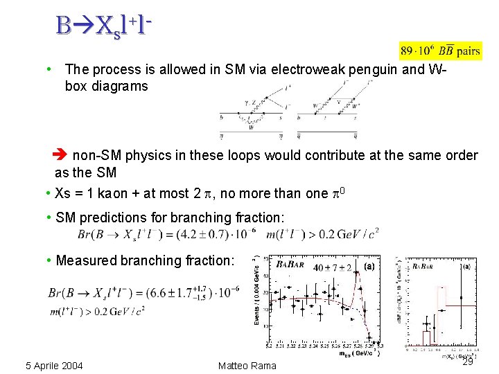 B X s l +l • The process is allowed in SM via electroweak