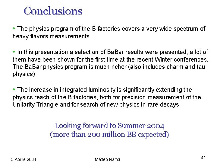 Conclusions • The physics program of the B factories covers a very wide spectrum