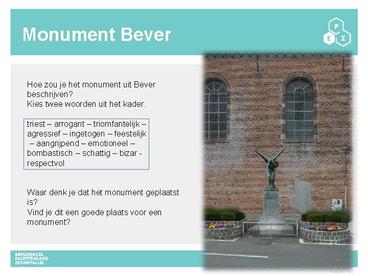 Monument Bever Hoe zou je het monument uit Bever beschrijven? Kies twee woorden uit