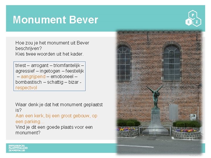 Monument Bever Hoe zou je het monument uit Bever beschrijven? Kies twee woorden uit