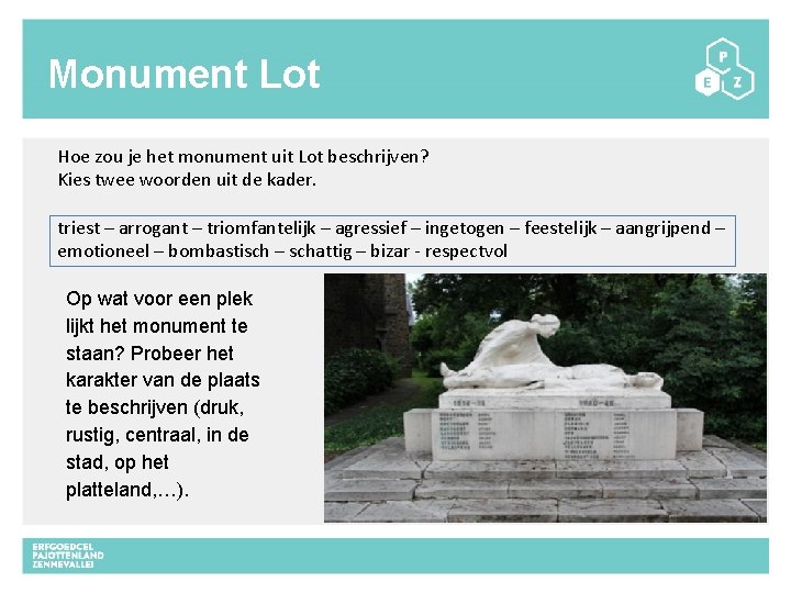 Monument Lot Hoe zou je het monument uit Lot beschrijven? Kies twee woorden uit