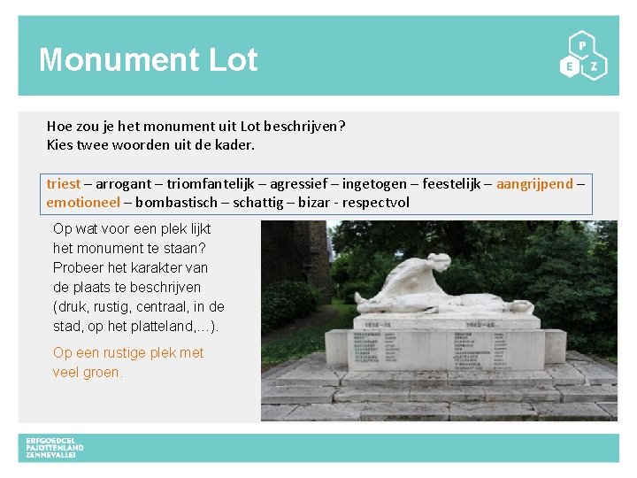 Monument Lot Hoe zou je het monument uit Lot beschrijven? Kies twee woorden uit