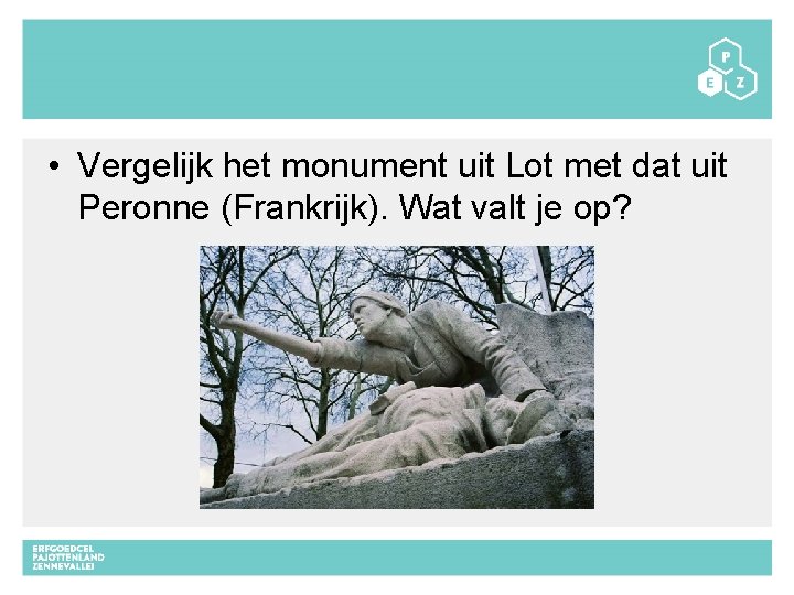  • Vergelijk het monument uit Lot met dat uit Peronne (Frankrijk). Wat valt