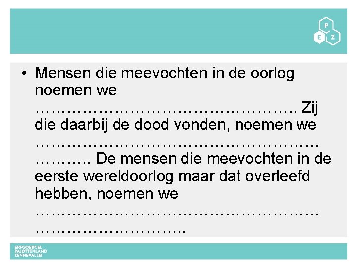  • Mensen die meevochten in de oorlog noemen we ……………………. . Zij die