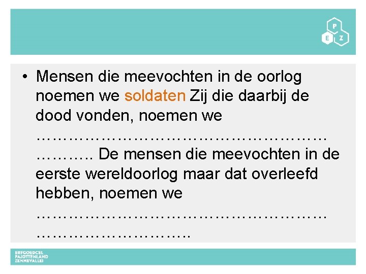  • Mensen die meevochten in de oorlog noemen we soldaten Zij die daarbij