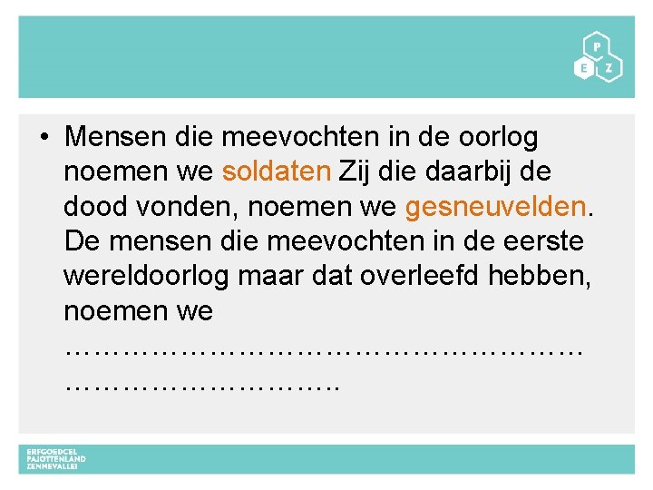  • Mensen die meevochten in de oorlog noemen we soldaten Zij die daarbij