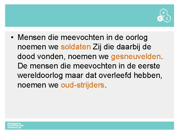  • Mensen die meevochten in de oorlog noemen we soldaten Zij die daarbij