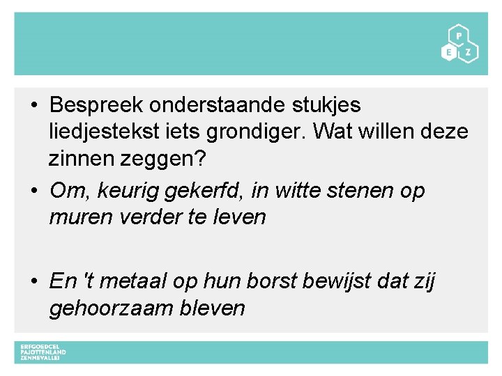  • Bespreek onderstaande stukjes liedjestekst iets grondiger. Wat willen deze zinnen zeggen? •