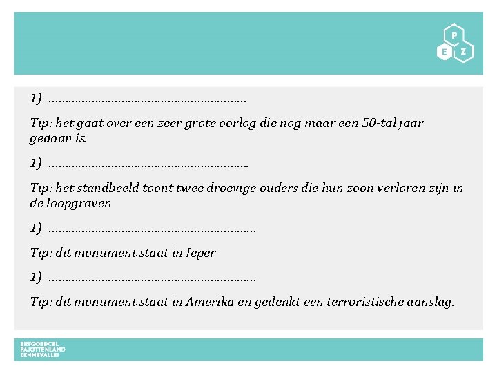 1) ………………………… Tip: het gaat over een zeer grote oorlog die nog maar een