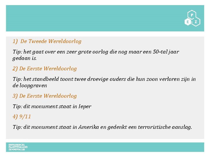 1) De Tweede Wereldoorlog Tip: het gaat over een zeer grote oorlog die nog