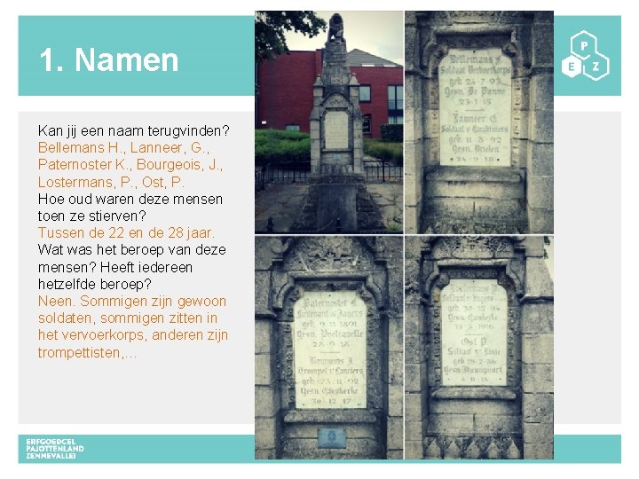 1. Namen Kan jij een naam terugvinden? Bellemans H. , Lanneer, G. , Paternoster