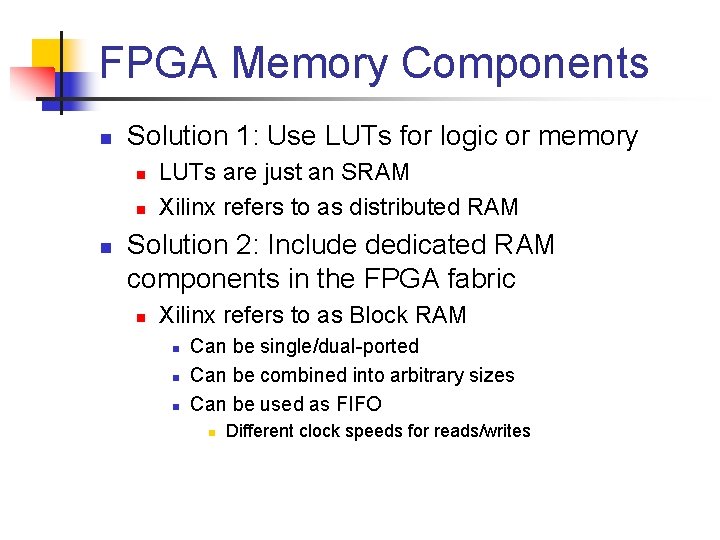 FPGA Memory Components n Solution 1: Use LUTs for logic or memory n n