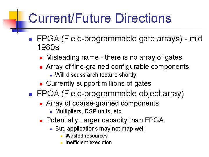 Current/Future Directions n FPGA (Field-programmable gate arrays) - mid 1980 s n n Misleading