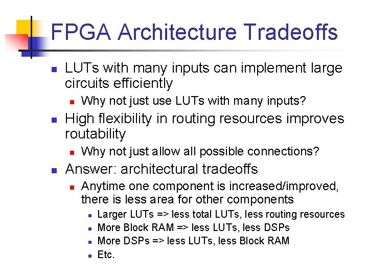 FPGA Architecture Tradeoffs n LUTs with many inputs can implement large circuits efficiently n