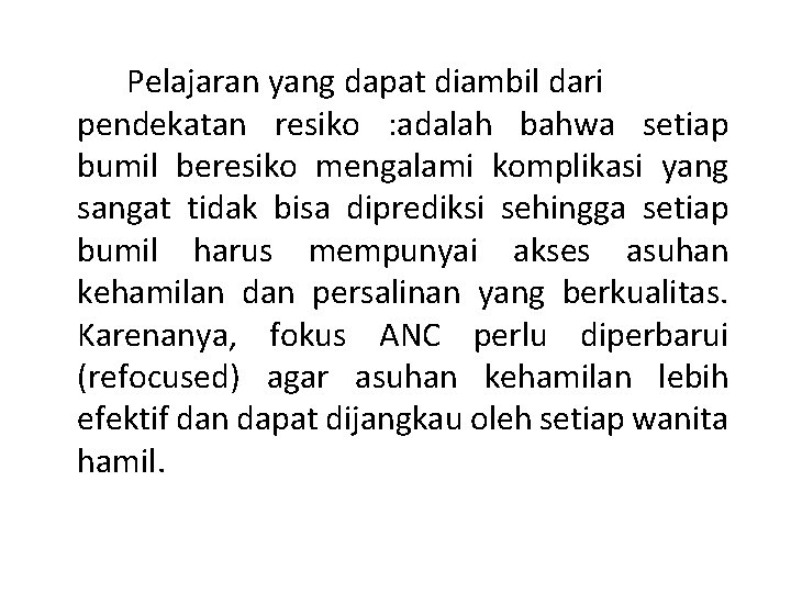 Pelajaran yang dapat diambil dari pendekatan resiko : adalah bahwa setiap bumil beresiko mengalami