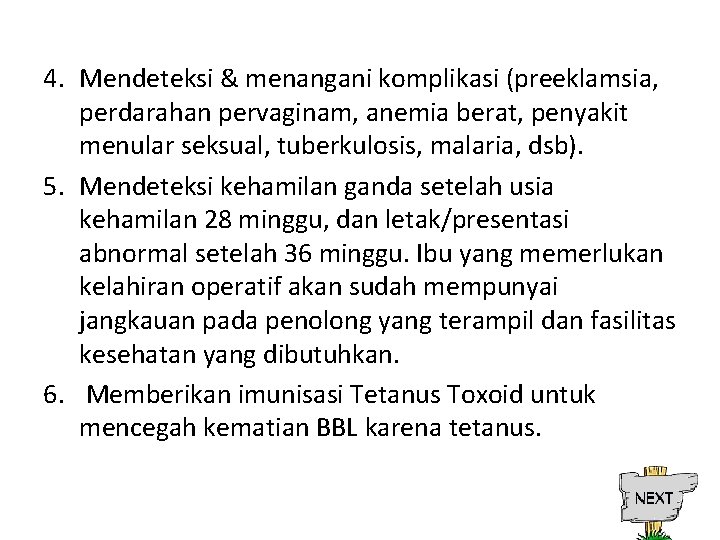 4. Mendeteksi & menangani komplikasi (preeklamsia, perdarahan pervaginam, anemia berat, penyakit menular seksual, tuberkulosis,