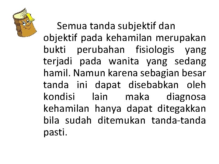 Semua tanda subjektif dan objektif pada kehamilan merupakan bukti perubahan fisiologis yang terjadi pada