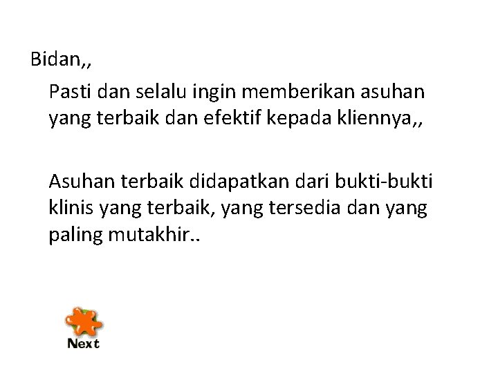 Bidan, , Pasti dan selalu ingin memberikan asuhan yang terbaik dan efektif kepada kliennya,