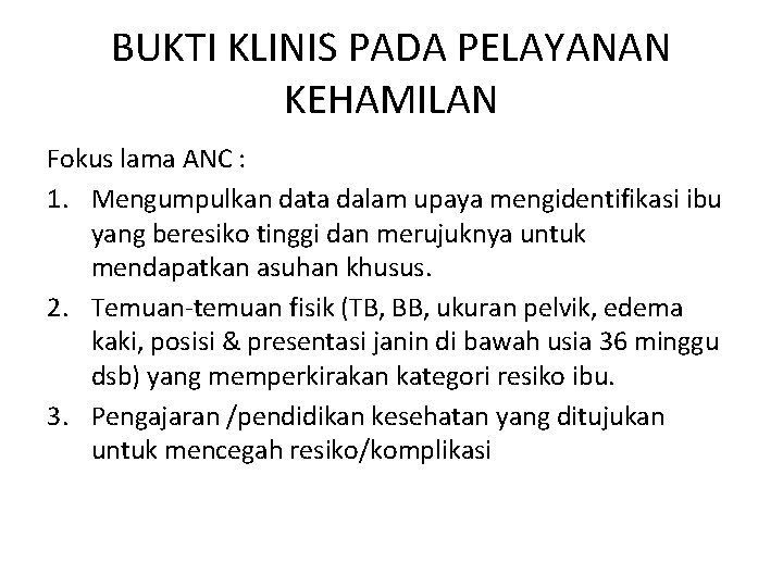 BUKTI KLINIS PADA PELAYANAN KEHAMILAN Fokus lama ANC : 1. Mengumpulkan data dalam upaya