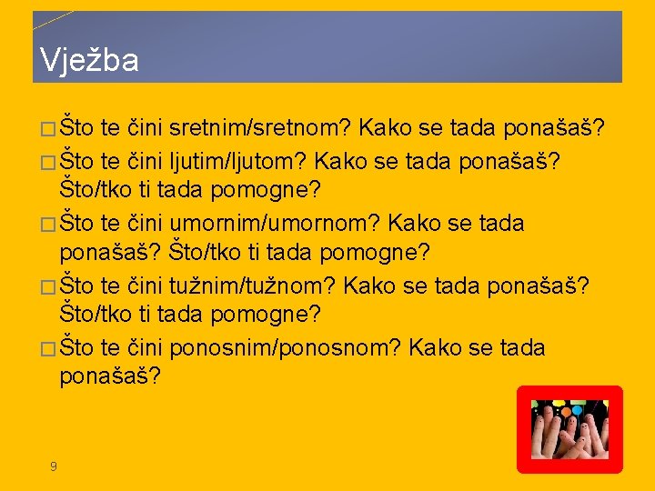 Vježba � Što te čini sretnim/sretnom? Kako se tada ponašaš? � Što te čini