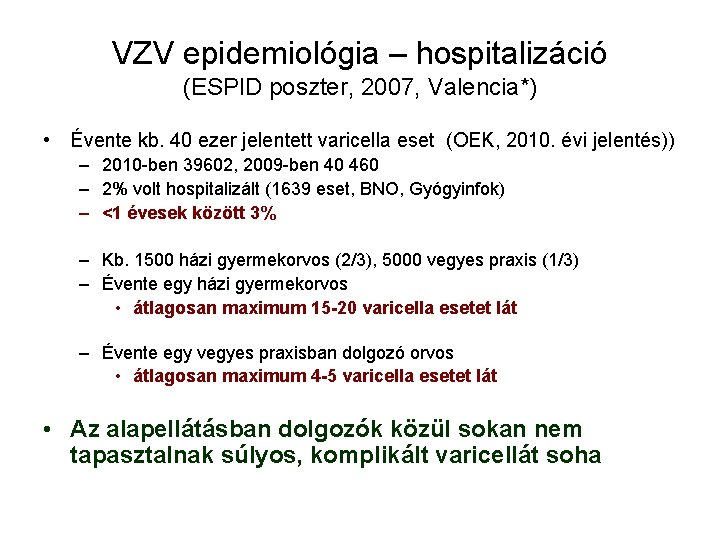 VZV epidemiológia – hospitalizáció (ESPID poszter, 2007, Valencia*) • Évente kb. 40 ezer jelentett