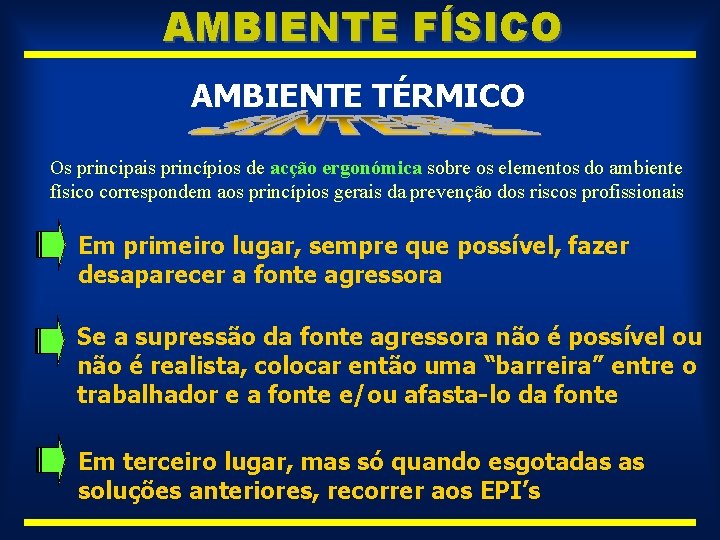 AMBIENTE FÍSICO AMBIENTE TÉRMICO Os principais princípios de acção ergonómica sobre os elementos do