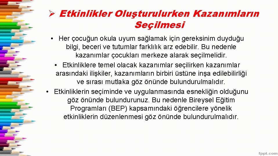 Ø Etkinlikler Oluşturulurken Kazanımların Seçilmesi • Her çocuğun okula uyum sağlamak için gereksinim duyduğu