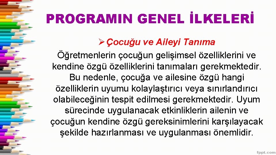 PROGRAMIN GENEL İLKELERİ Ø Çocuğu ve Aileyi Tanıma Öğretmenlerin çocuğun gelişimsel özelliklerini ve kendine