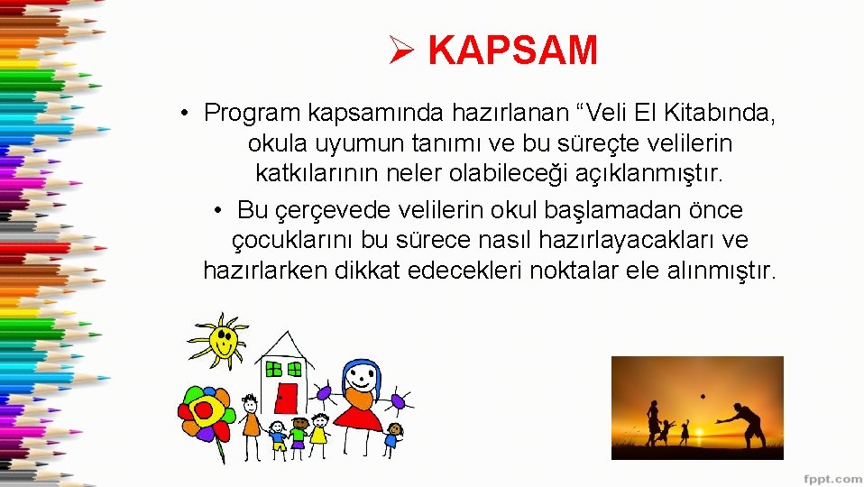 Ø KAPSAM • Program kapsamında hazırlanan “Veli El Kitabında, okula uyumun tanımı ve bu